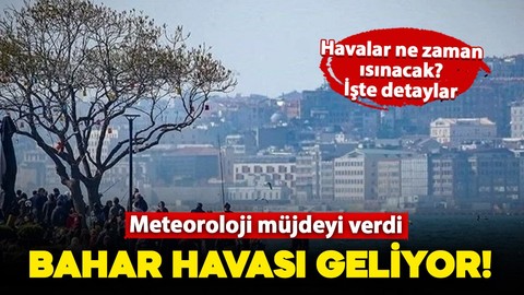 Meteoroloji müjdeyi verdi: Soğuk hava yerini bahar havasına bırakıyor!