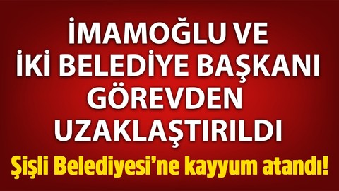 İçişleri Bakanlığı duyurdu! Ekrem İmamoğlu görevinden uzaklaştırıldı