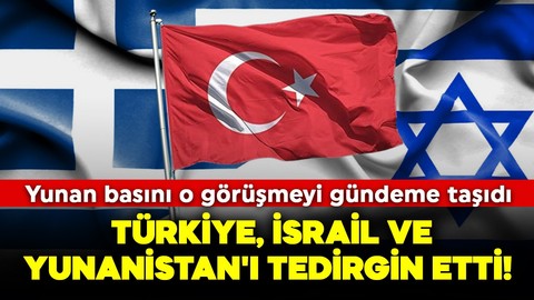 Türkiye, İsrail ve Yunanistan'ı tedirgin etti! Yunan basını o görüşmeyi gündeme taşıdı
