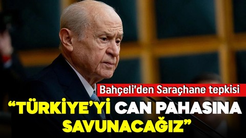 MHP Genel Başkanı Bahçeli'den Saraçhane tepkisi: Türkiye'yi can pahasına savunacağız