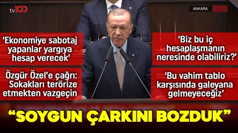 Cumhurbaşkanı Erdoğan'dan önemli açıklamalar: Soygun çarkını bozduk!