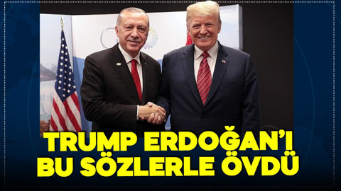 ABD Başkanı Trump Cumhurbaşkanı Erdoğan'ı ve Türkiye'yi bu sözlerle övdü!