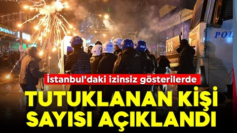 İstanbul'daki eylemlerde tutuklanan kişi sayısı açıklandı
