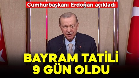 Cumhurbaşkanı Erdoğan açıkladı: Bayram tatili 9 güne çıktı