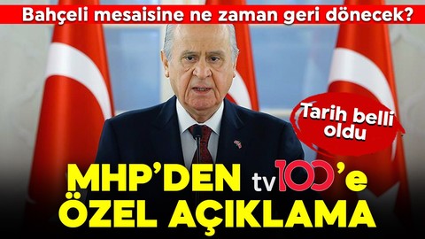 MHP'den tv100'e özel Bahçeli mesajı: "Bayram sonrası mesaisine başlayacak"