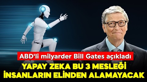 Bill Gates açıkladı: Yapay zeka bu 3 mesleği insanların elinden alamayacak
