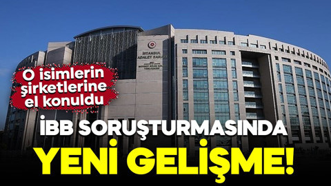 İBB'ye yönelik soruşturmada yeni gelişme! 14 kişiye ait 12 şirkete el konuldu