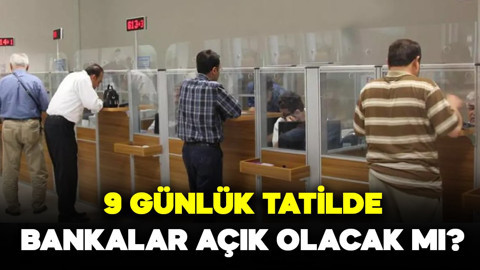 9 günlük tatilde bankalar açık olacak mı?