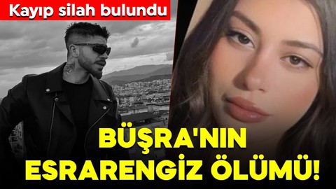 Büşra'nın esrarengiz ölümü! Kayıp silah bulundu