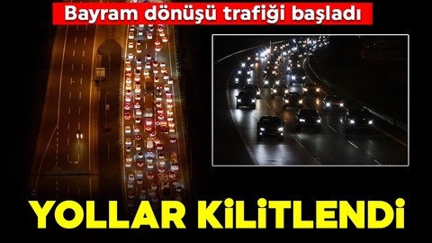 Bayram dönüşü trafiği başladı! Yollar kilitlendi