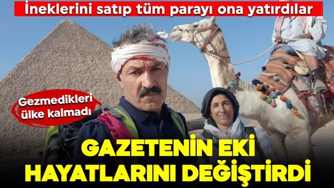 Gazete eki hayatlarını değiştirdi! Gezmedikleri yer kalmadı! İneklerini satıp tüm parayı ona yatırdılar