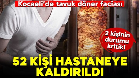 Kocaeli'de tavuk döner faciası: 52 kişi hastaneye kaldırıldı, 2 kişinin durumu kritik