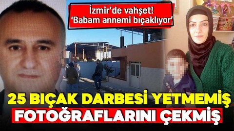İzmir'deki kan donduran cinayet! 25 bıçak darbesi yetmemiş! Fotoğraflarını çekmiş!