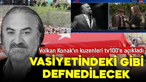Volkan Konak'ın kuzenleri tv100'e konuştu! Gömülmek istendiği yeri onlara açıklamış!