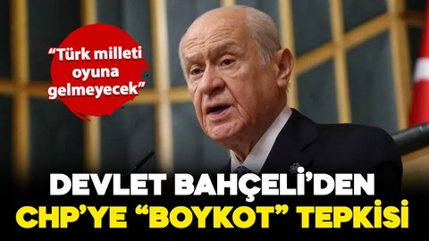 MHP Genel Başkanı Devlet Bahçeli'den CHP'ye sert 'Boykot' tepkisi!
