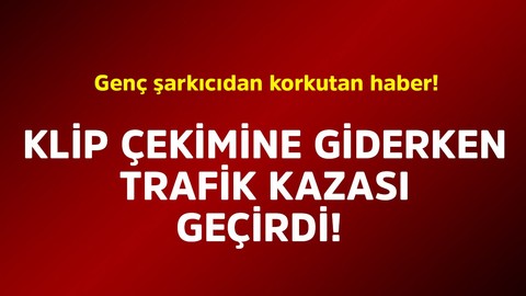 Genç şarkıcıdan korkutan haber! Klip çekimine giderden trafik kazası geçirdi