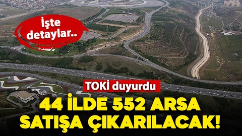 TOKİ duyurdu: 44 ilde 552 arsa satışa çıkarılacak! İşte detaylar..