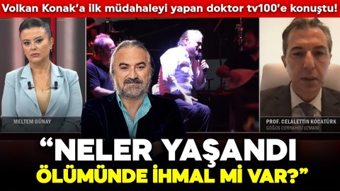 Volkan Konak’a ilk müdahaleyi yapan doktor tv100’e konuştu! “Neler yaşandı, ölümünde ihmal mi var?”