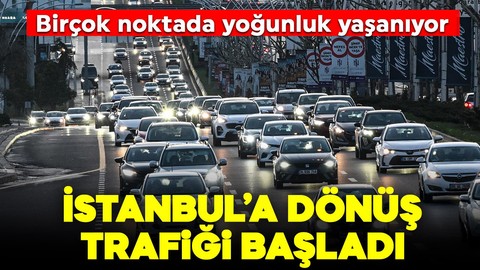 İstanbul'a dönüş trafiği başladı: Birçok noktada yoğunluk yaşanıyor