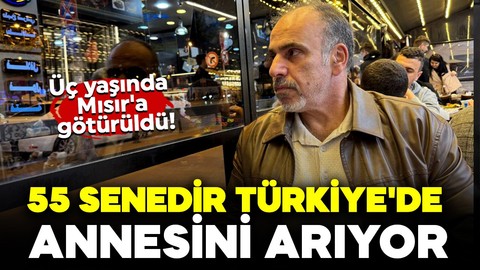 Üç yaşında Mısır'a götürüldü! 55 senedir Türkiye'de annesini arıyor