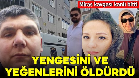 Miras kavgasında kan aktı! Yengesini ve yeğenlerini öldürdü