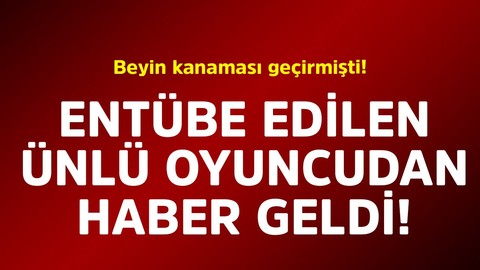 Beyin kanaması geçirmişti! Entübe edilen ünlü oyuncudan haber geldi