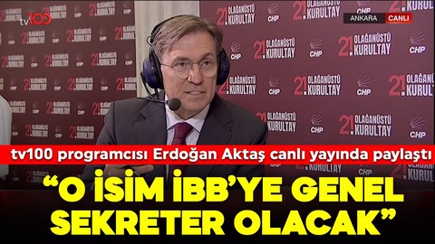 tv100 programcısı Erdoğan Aktaş canlı yayında paylaştı: "O isim İBB Genel Sekreteri olacak"