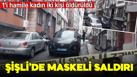Şişli'de kanlı baskın! Maskeli saldırganlar biri hamile iki kişiyi öldürdü