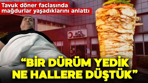 Tavuk döner faciasında 648 kişi hastanelik olmuştu! Yaşadıklarını anlattılar: "Bir dürüm yedik ne hallere düştük"