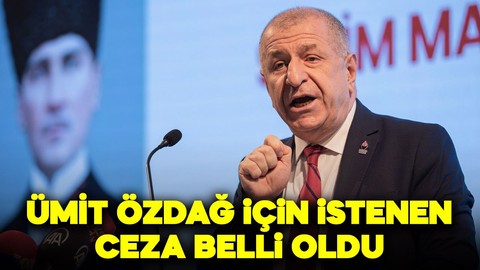 Zafer Partisi Genel Başkanı Ümit Özdağ için istenen ceza belli oldu!