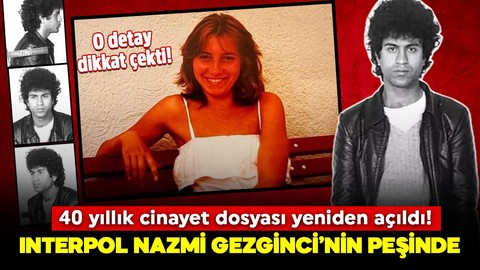 40 yıllık cinayet dosyası yeniden açıldı! Interpol Nazmi Gezginci peşine düştü! O detay dikkat çekti