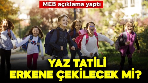 Yaz tatili erkene çekilecek mi? MEB'den yanıt geldi