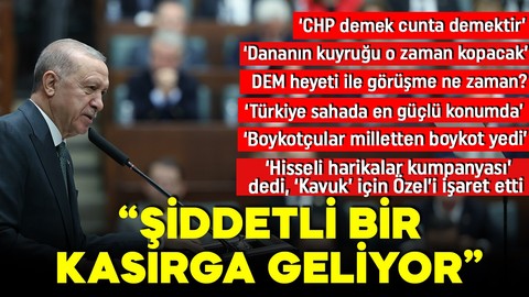 Cumhurbaşkanı Erdoğan'dan önemli açıklamalar: Şiddetli bir kasırga geliyor