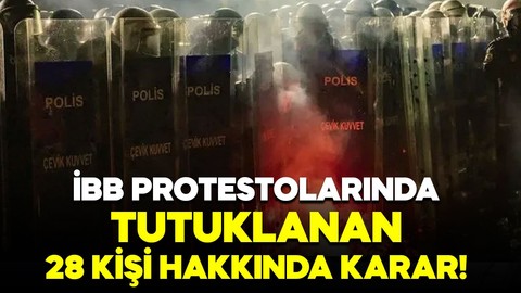İBB protestolarında tutuklanan 28 kişiye tahliye kararı
