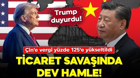 Trump duyurdu! Ticaret savaşında yeni hamle: Çin'e vergi yüzde 125'e yükseltildi