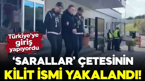 Sarallar çetesinin kilit ismi yakalandı! Türkiye'ye giriş yapıyordu