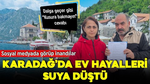 Karadağ'da ev almak isterken dolandırıldılar! Üstüne bir de şikayet edildiler!
