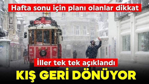 Hafta sonu için planı olanlar dikkat! Kış geri dönüyor, iller tek tek açıklandı