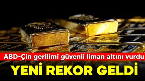 ABD-Çin gerilimi güvenli liman altını vurdu! Yeni rekor geldi