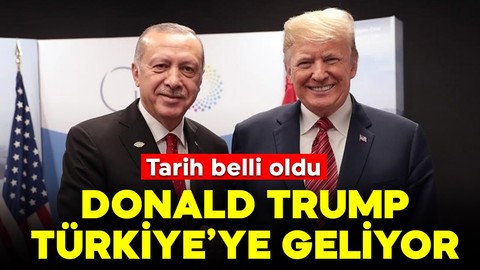 Donald Trump Türkiye'ye geliyor! Tarih belli oldu