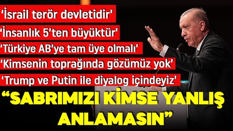 Cumhurbaşkanı Erdoğan "İnsanlık 5'ten büyüktür" dedi ve ekledi: İsrail bir terör devletidir!