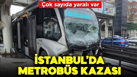 İstanbul Avcılar'da metrobüs kazası: Çok sayıda yaralı var