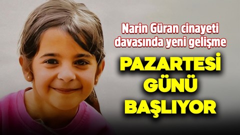 Narin Güran cinayeti davasında yeni gelişme: Pazartesi günü başlıyor