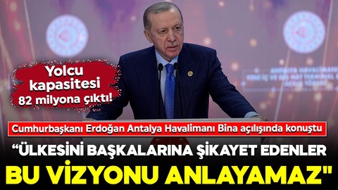 Cumhurbaşkanı Erdoğan'dan önemli açıklamalar: "Ülkesini başkalarına şikayet edenler bu vizyonu anlayamaz"
