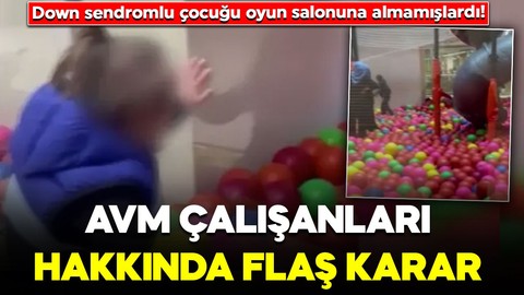 Down sendromlu çocuğu oyun salonuna almamışlardı! AVM çalışanları hakkında flaş karar