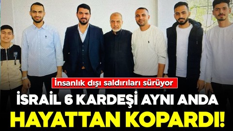 İsrail'in insanlık dışı saldırıları sürüyor: 6 kardeşi aynı anda hayattan kopardı