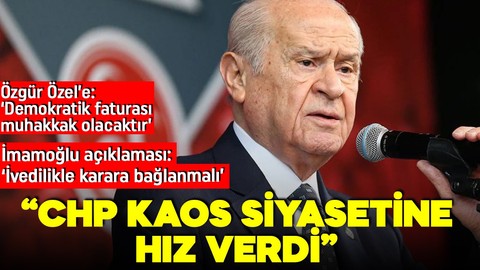 Devlet Bahçeli'den açıklama: CHP kaos siyasetine hız verdi!