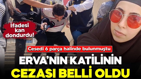 Cesedi asansör kuyusunda 6 parça halinde bulunmuştu! Erva’nın katilinin cezası belli oldu: İfadeleri kan dondurdu