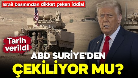 İsrail basınından dikkat çeken iddia! ABD Suriye'den çekiliyor mu? Tarih vererek duyurdular