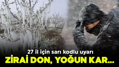 Meteorolojiden 27 il için sarı kodlu uyarı: Zirai don, yoğun kar!